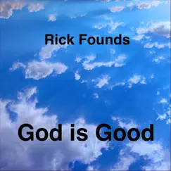 God Is Good - Single by Rick Founds album reviews, ratings, credits