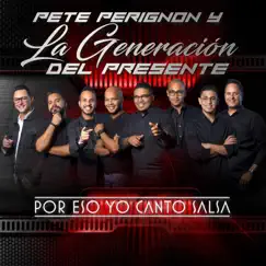 Por Eso Yo Canto Salsa (feat. La Generación Del Presente) - Single by Pete Perignon album reviews, ratings, credits