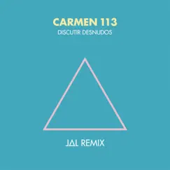 Discutir Desnudos (feat. Jal) [Remix] - Single by Carmen 113 album reviews, ratings, credits