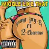 Wiggle Like That - Single (feat. 2 Charms) - Single album lyrics, reviews, download