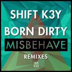 Misbehave (Remixes) - Single by Shift K3Y & Born Dirty album reviews, ratings, credits