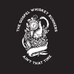 Ain't That Time - Single by The Gospel Whiskey Runners album reviews, ratings, credits