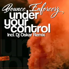 Under Your Control - Single by Bounce Enforcerz album reviews, ratings, credits