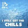 I Still Get the Chills - Single album lyrics, reviews, download