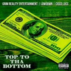 Top to tha Bottom - Single by Grim Reality Entertainment, Lowdown & Cisco Locc album reviews, ratings, credits