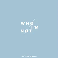 Who I'm Not - Single by Cooper Smith album reviews, ratings, credits