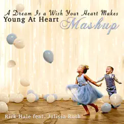 A Dream Is a Wish Your Heart Makes / Young at Heart (Mash-Up) [feat. Julissa Ruth] - Single by Rick Hale album reviews, ratings, credits