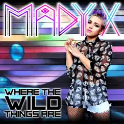 Where the Wild Things Are - Single by Madyx album reviews, ratings, credits