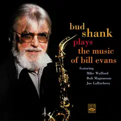 Bud Shank Plays the Music of Bill Evans (feat. Mike Wofford, Bob Magnusson & Joe LaBarbera) by Bud Shank album reviews, ratings, credits