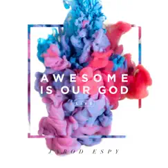 Awesome Is Our God (Live) - EP by Jarod Espy album reviews, ratings, credits