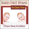 Babies First Hymns for Quiet Time (Prayer Music for Babies) album lyrics, reviews, download