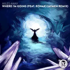 Where I'm Going (Aymen Remix) [feat. Ronak] - Single by Miles Away album reviews, ratings, credits