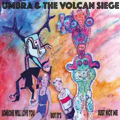 Someone Will Love You but It's Just Not Me by Umbra and the Volcan Siege album reviews, ratings, credits