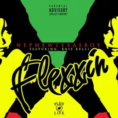 Flexxin' (feat. Kris Kelli) - Single by Nephewtexasboy album reviews, ratings, credits