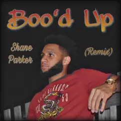 Boo'd Up (Remix) - Single by Shane Parker album reviews, ratings, credits