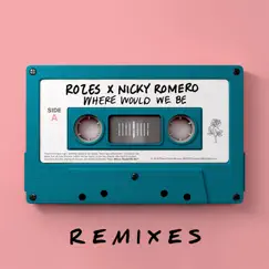 Where Would We Be (Remixes Vol. 1) - Single by ROZES album reviews, ratings, credits
