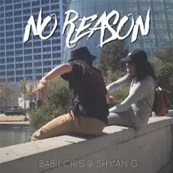 No Reason - Single by Babii Cris & Shy'an G album reviews, ratings, credits