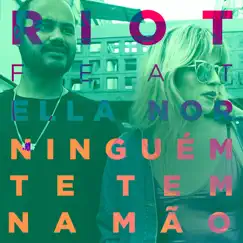 Ninguém te tem na mão (feat. Ella Nor) - Single by Riot album reviews, ratings, credits