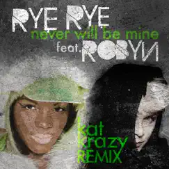 Never Will Be Mine (Kat Krazy Remix) [feat. Robyn] - Single by Rye Rye album reviews, ratings, credits