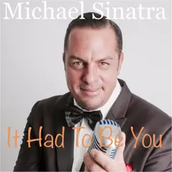 It Had to Be You - Single by Michael Sinatra album reviews, ratings, credits