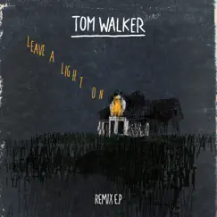 Leave a Light On (Remixes) - EP by Tom Walker album reviews, ratings, credits