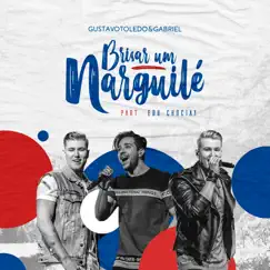 Brisar um Narguilé (Ao Vivo) [feat. Edu Chociay] - Single by Gustavo Toledo & Gabriel album reviews, ratings, credits