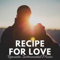 Recipe for Love: Love Songs, Wedding Music, Romantic Instrumental Music, Valentine's Day Piano Music, Romantic Dinner by Recipe for Love album reviews, ratings, credits
