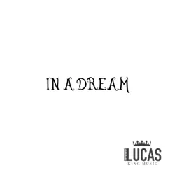 In a Dream - Single by Lucas King album reviews, ratings, credits