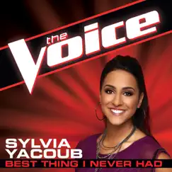 Best Thing I Never Had (The Voice Performance) - Single by Sylvia Yacoub album reviews, ratings, credits