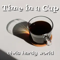 Time in a Cup - Single by Chris Hardy World album reviews, ratings, credits