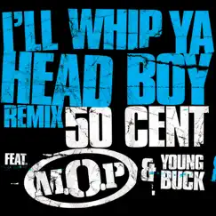 I'll Whip Ya Head Boy (Remix) - Single by 50 Cent, M.O.P. & Young Buck album reviews, ratings, credits