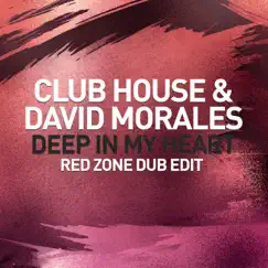 Deep in My Heart (Red Zone Dub Edit) - Single by Club House & David Morales album reviews, ratings, credits