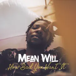 How Bad You Want It - Single by Mean Will album reviews, ratings, credits