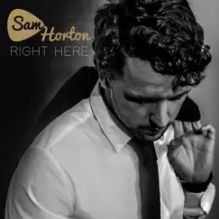 Right Here - Single by Sam Horton album reviews, ratings, credits