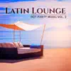 Latin Lounge: Hot Party Music Vol. 2 - Sensual Salsa Rhythms, Summer Hits 2017, Party & Relax del Mar album lyrics, reviews, download