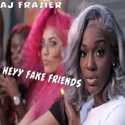 Heyy Fake Friends - Single by AJ Frazier album reviews, ratings, credits