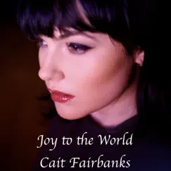 Joy to the World - Single by Cait Fairbanks album reviews, ratings, credits