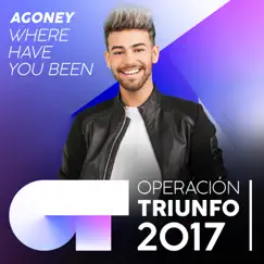 Where Have You Been (Operación Triunfo 2017) - Single by Agoney album reviews, ratings, credits