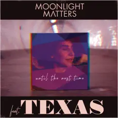 Until the Next Time (feat. Texas) - Single by Moonlight Matters album reviews, ratings, credits