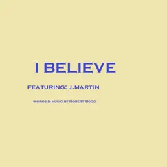 I Believe (feat. JMartin) - Single by Robert Boog album reviews, ratings, credits