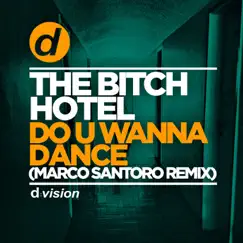 Do U Wanna Dance (Marco Santoro Remix) - Single by The Bitch Hotel album reviews, ratings, credits