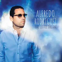 The Little Dream by Alfredo Rodriguez album reviews, ratings, credits