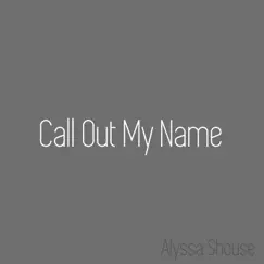 Call out My Name - Single by Alyssa Shouse album reviews, ratings, credits