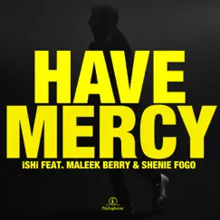 Have Mercy (feat. Maleek Berry & Shenie Fogo) - Single by ISHi album reviews, ratings, credits