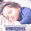 Einschlafmusik für Kinder: Beruhigende Melodien mit Natur Geräuschen album lyrics, reviews, download