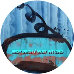 Way We Used - Single by Andy Bach album reviews, ratings, credits