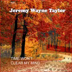 Time Won’t Clear My Mind - Single by Jeremy Wayne Taylor album reviews, ratings, credits
