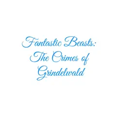 Fantastic Beasts: The Crimes of Grindelwald - Single by Club Unicorn album reviews, ratings, credits