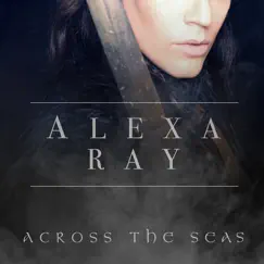 Across the Seas - Single by Alexa Ray album reviews, ratings, credits