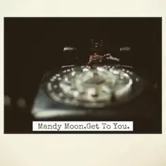 Get to You - Single by Mandy Moon album reviews, ratings, credits